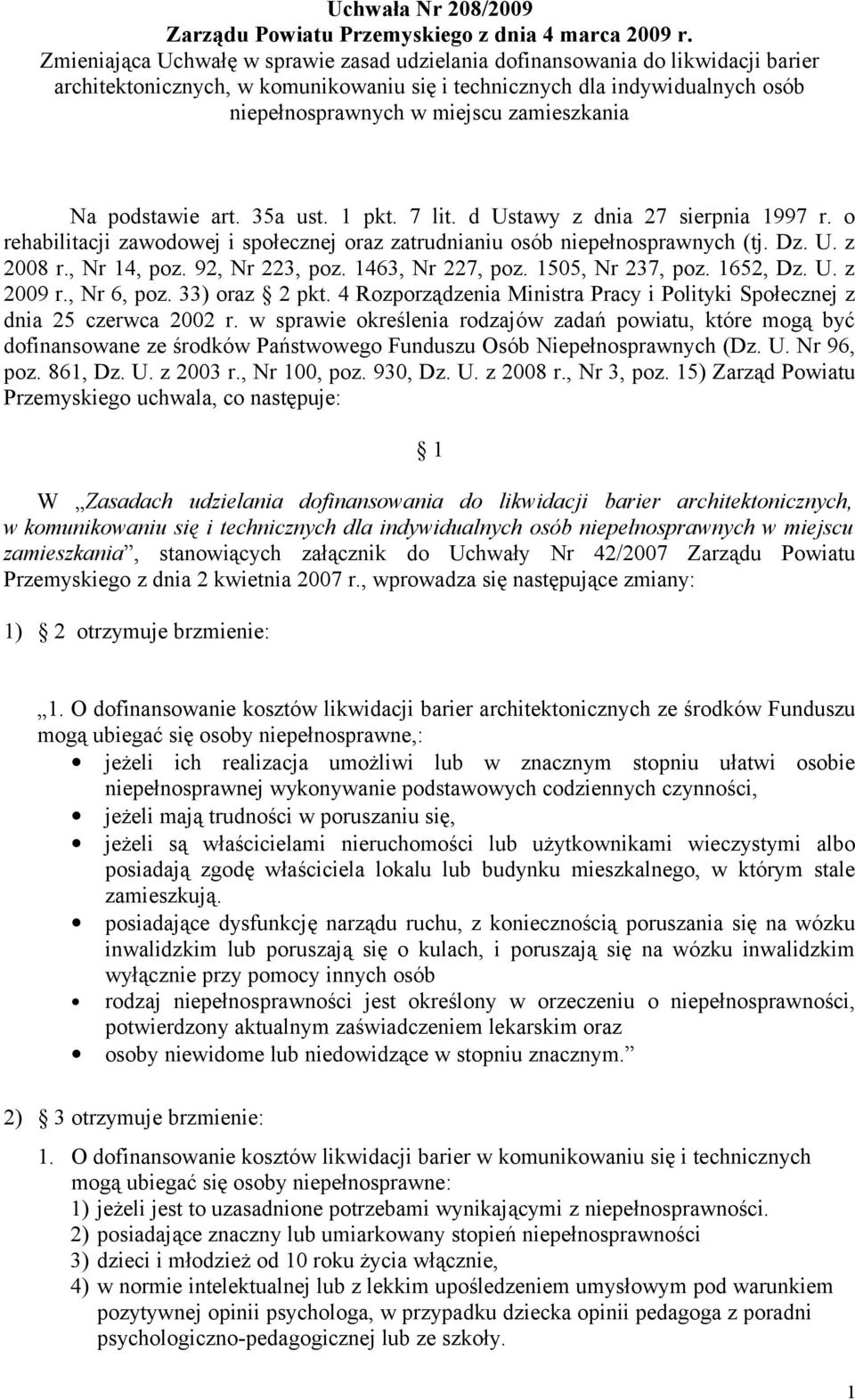 zamieszkania Na podstawie art. 35a ust. 1 pkt. 7 lit. d Ustawy z dnia 27 sierpnia 1997 r. o rehabilitacji zawodowej i społecznej oraz zatrudnianiu osób niepełnosprawnych (tj. Dz. U. z 2008 r.