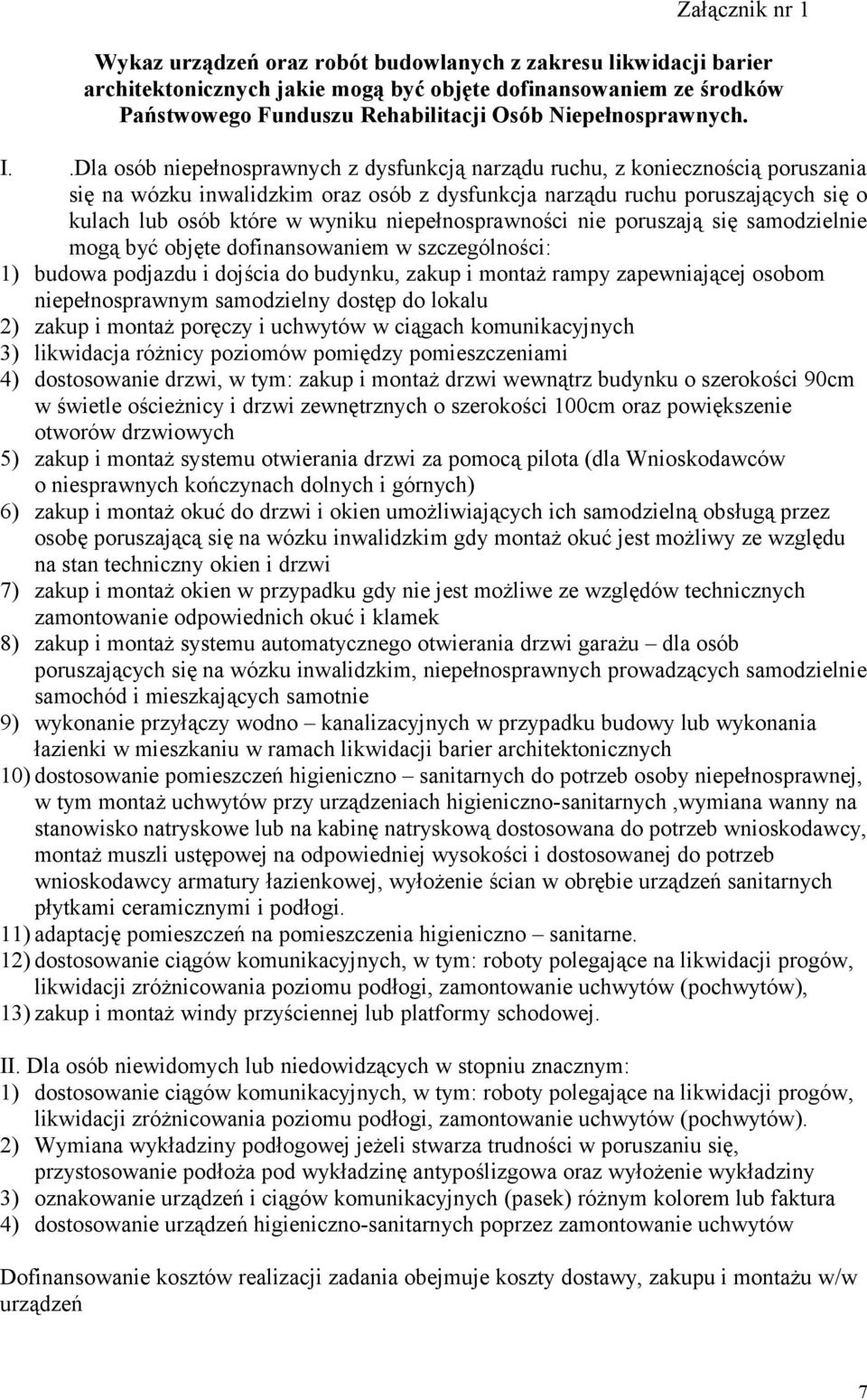 .Dla osób niepełnosprawnych z dysfunkcją narządu ruchu, z koniecznością poruszania się na wózku inwalidzkim oraz osób z dysfunkcja narządu ruchu poruszających się o kulach lub osób które w wyniku