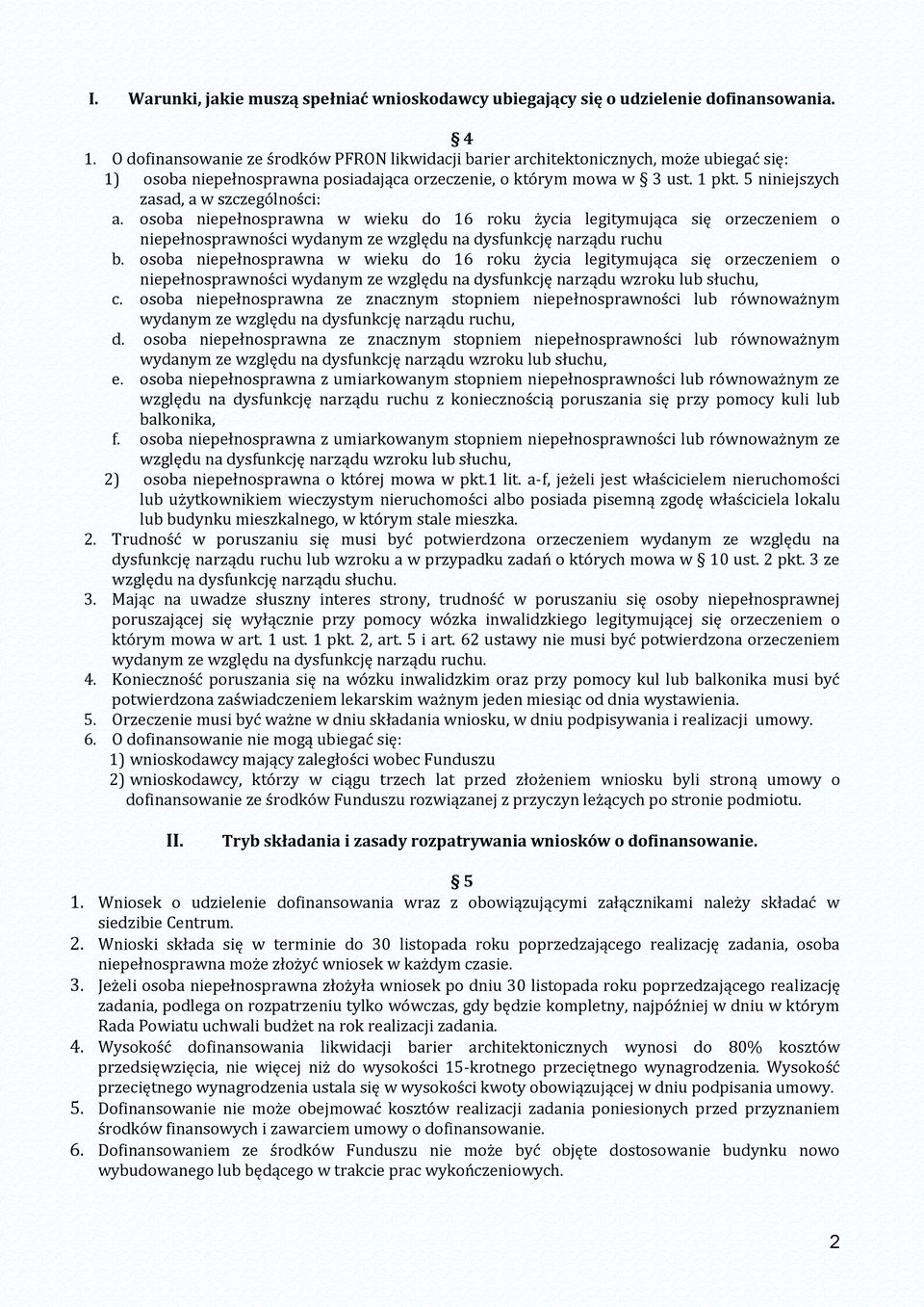 5 niniejszych zasad, a w szczególności: a. osoba niepełnosprawna w wieku do 16 roku życia legitymująca się orzeczeniem o niepełnosprawności wydanym ze względu na dysfunkcję narządu ruchu b.