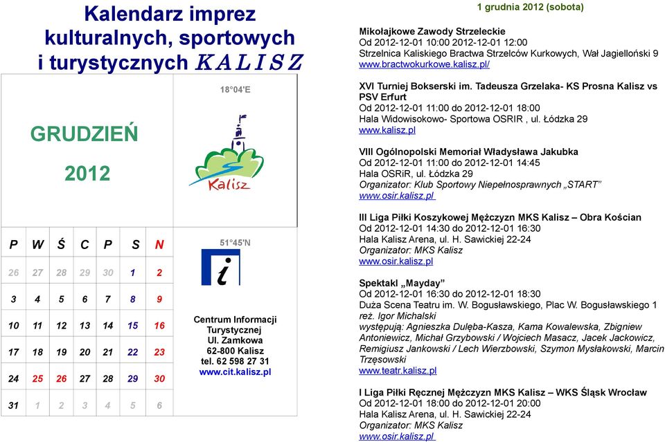 pl 1 grudnia 2012 (sobota) Mikołajkowe Zawody Strzeleckie Od 2012-12-01 10:00 2012-12-01 12:00 Strzelnica Kaliskiego Bractwa Strzelców Kurkowych, Wał Jagielloński 9 www.bractwokurkowe.kalisz.