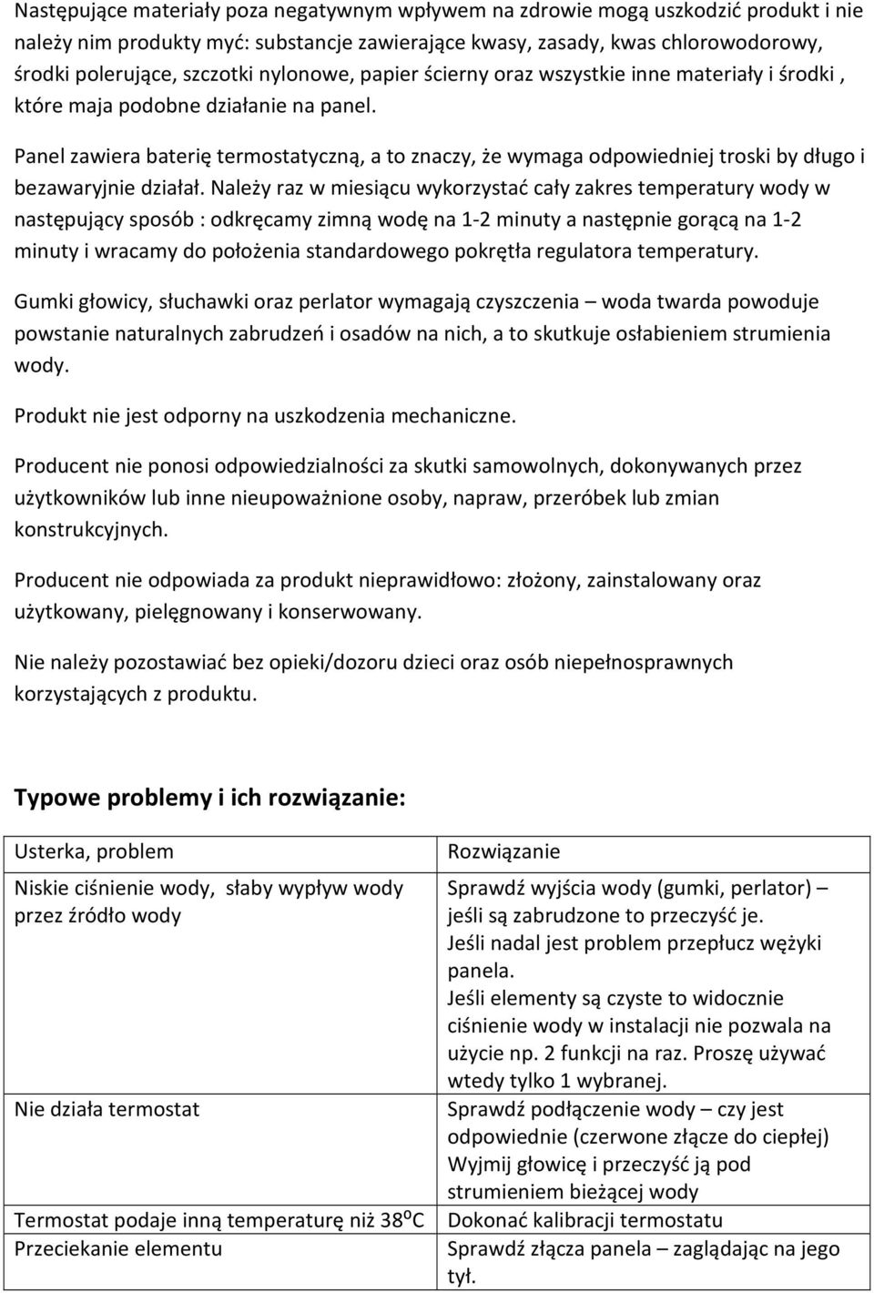 Panel zawiera baterię termostatyczną, a to znaczy, że wymaga odpowiedniej troski by długo i bezawaryjnie działał.