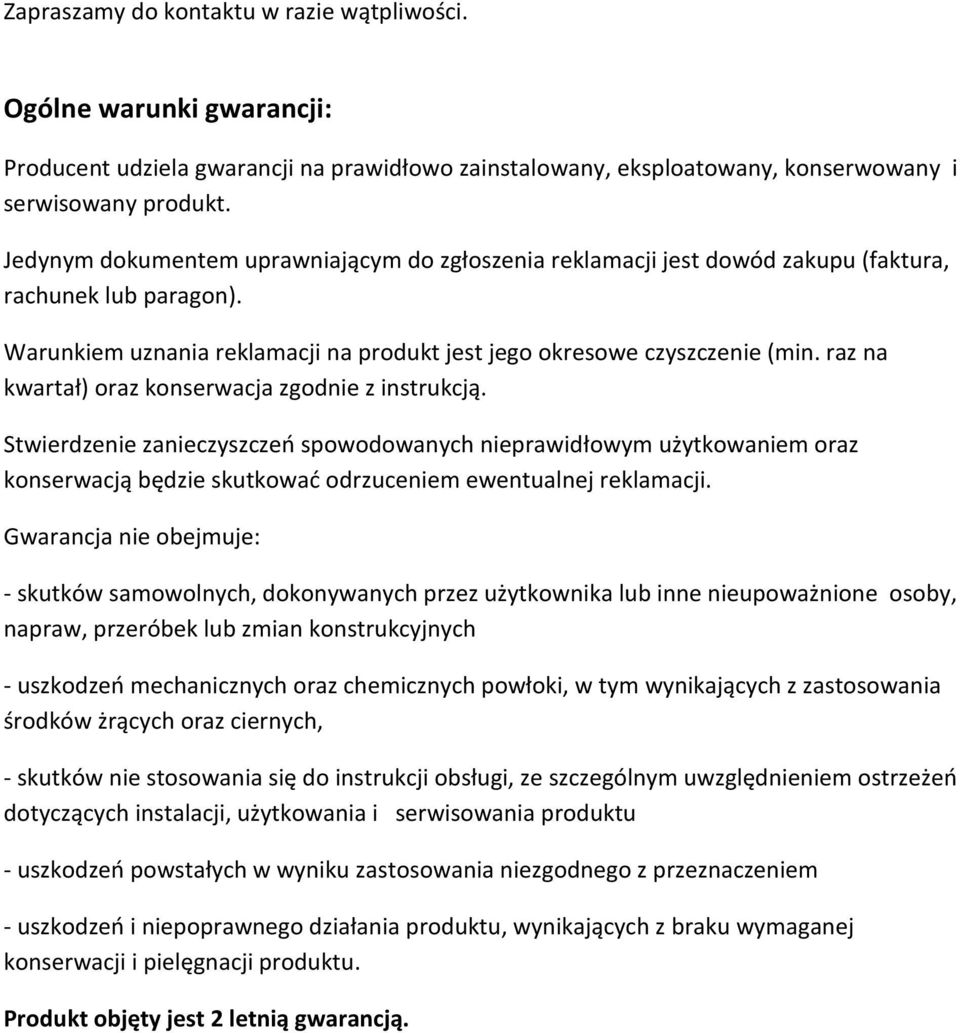 raz na kwartał) oraz konserwacja zgodnie z instrukcją. Stwierdzenie zanieczyszczeń spowodowanych nieprawidłowym użytkowaniem oraz konserwacją będzie skutkować odrzuceniem ewentualnej reklamacji.