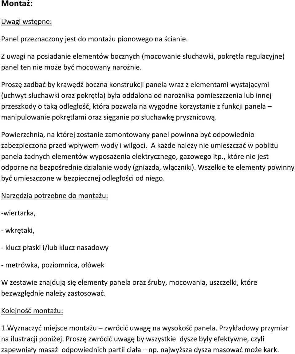 Proszę zadbać by krawędź boczna konstrukcji panela wraz z elementami wystającymi (uchwyt słuchawki oraz pokrętła) była oddalona od narożnika pomieszczenia lub innej przeszkody o taką odległość, która