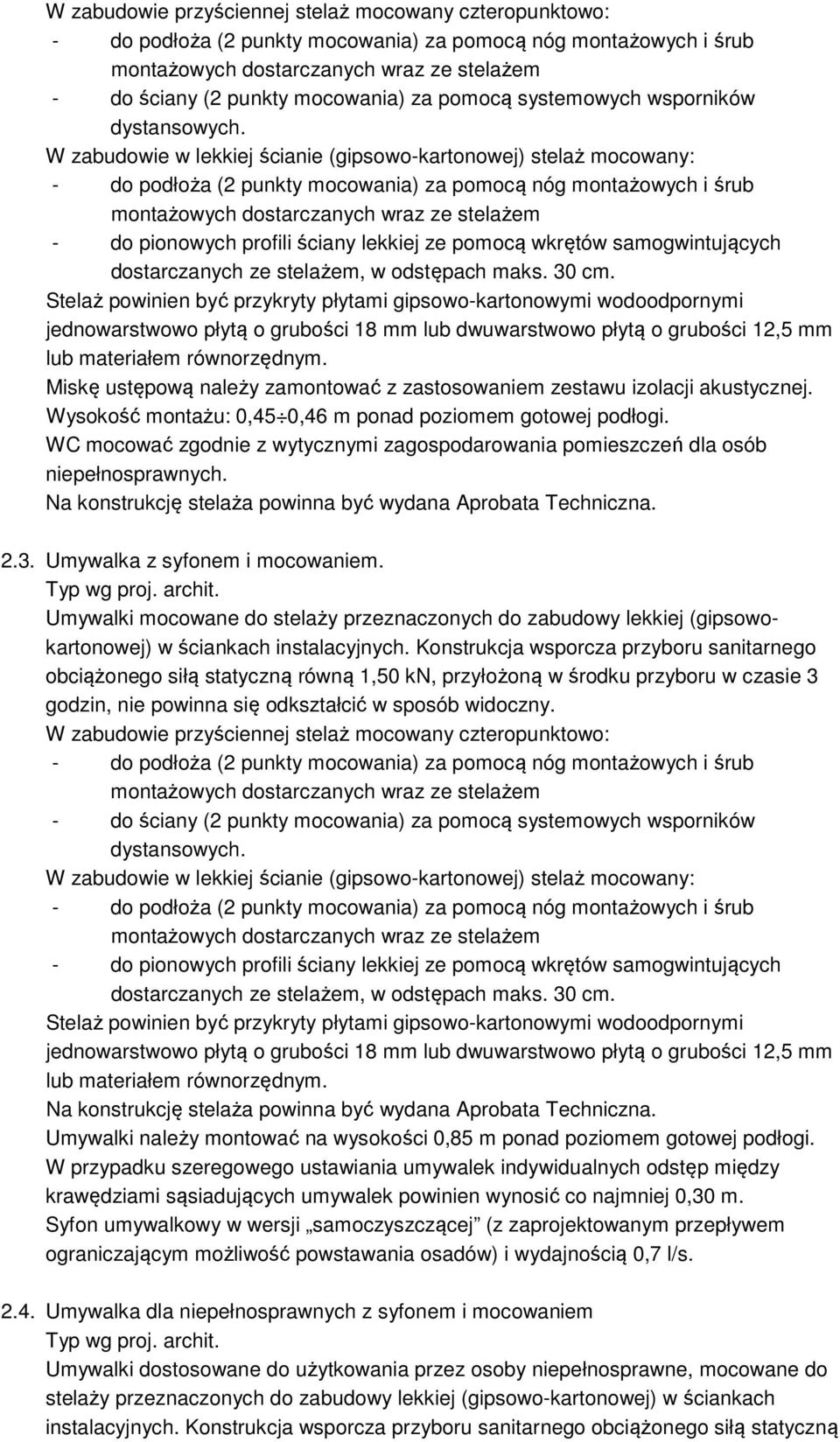 Umywalki mocowane do stelaży przeznaczonych do zabudowy lekkiej (gipsowokartonowej) w ściankach instalacyjnych.