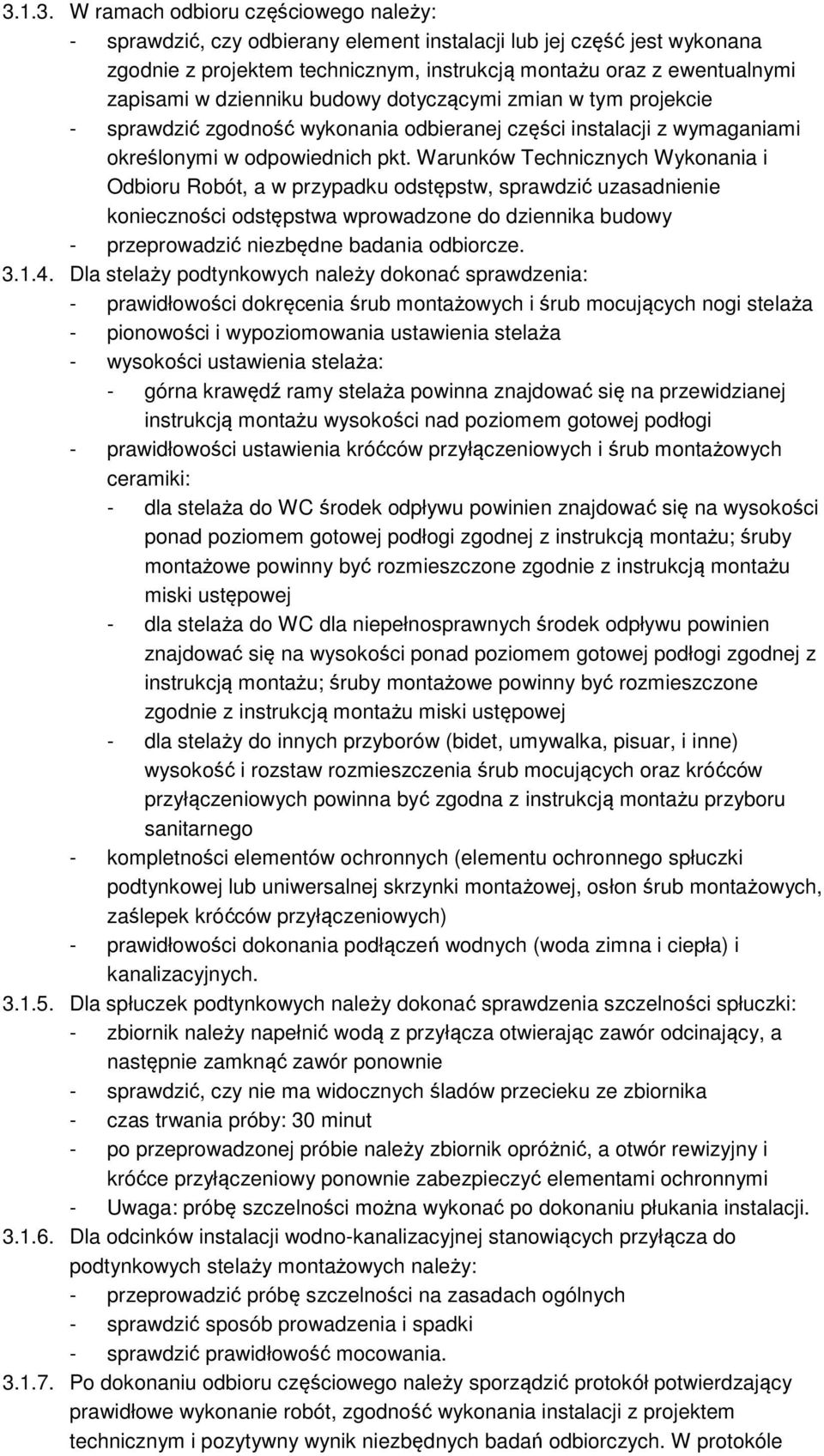 Warunków Technicznych Wykonania i Odbioru Robót, a w przypadku odstępstw, sprawdzić uzasadnienie konieczności odstępstwa wprowadzone do dziennika budowy - przeprowadzić niezbędne badania odbiorcze. 3.