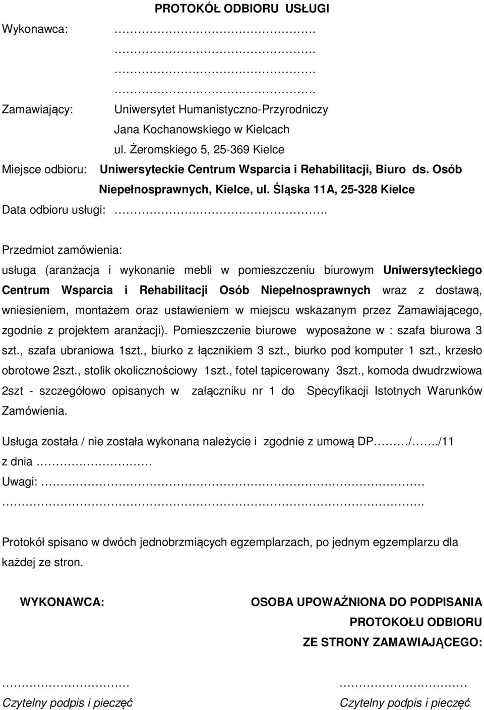 Przedmiot zamówienia: usługa (aranżacja i wykonanie mebli w pomieszczeniu biurowym Uniwersyteckiego Centrum Wsparcia i Rehabilitacji Osób Niepełnosprawnych wraz z dostawą, wniesieniem, montażem oraz