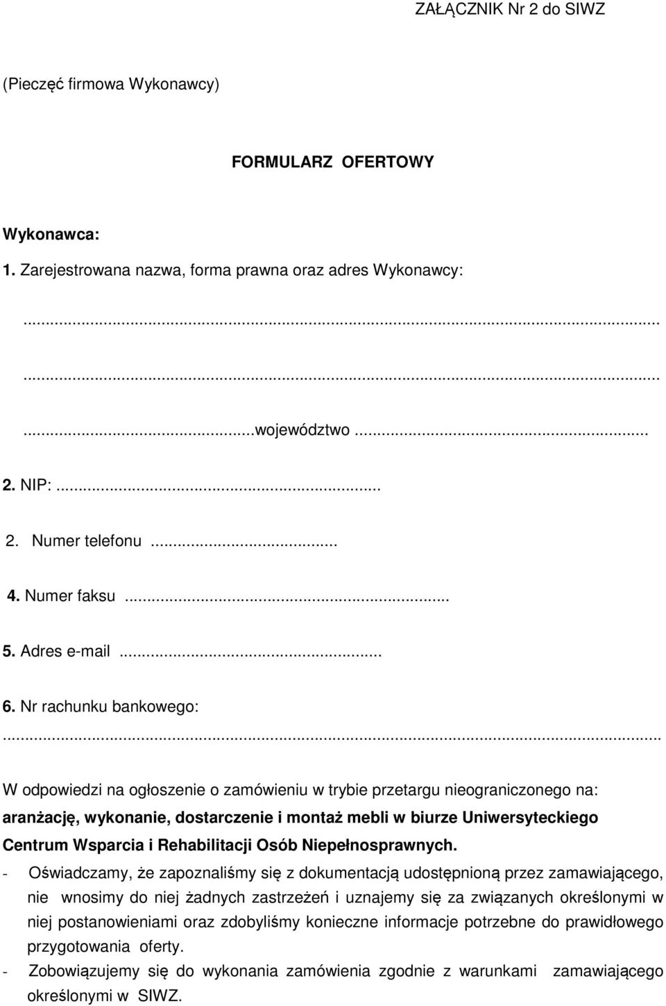 .. W odpowiedzi na ogłoszenie o zamówieniu w trybie przetargu nieograniczonego na: aranżację, wykonanie, dostarczenie i montaż mebli w biurze Uniwersyteckiego Centrum Wsparcia i Rehabilitacji Osób