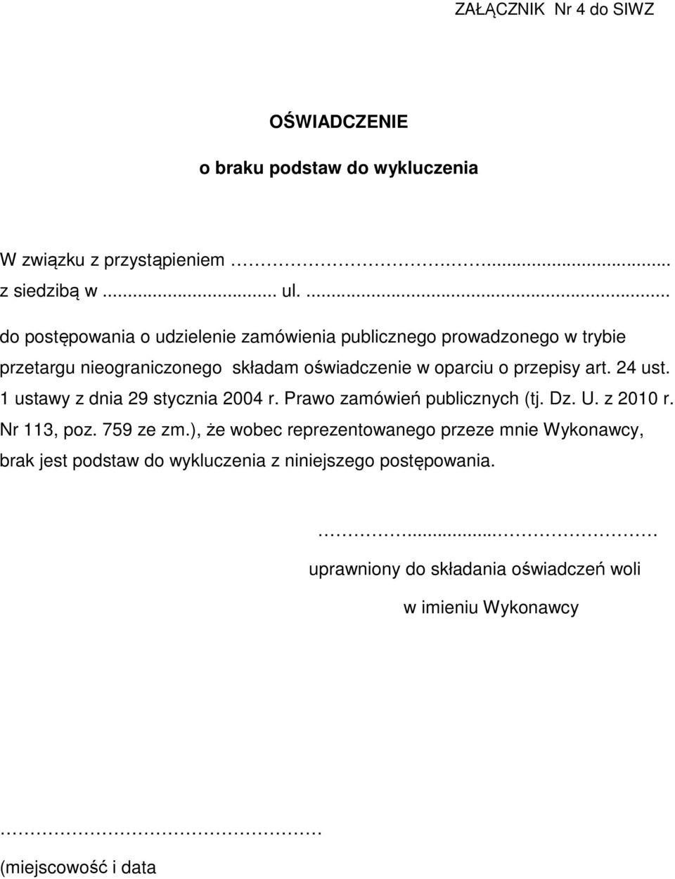 przepisy art. 24 ust. 1 ustawy z dnia 29 stycznia 2004 r. Prawo zamówień publicznych (tj. Dz. U. z 2010 r. Nr 113, poz. 759 ze zm.