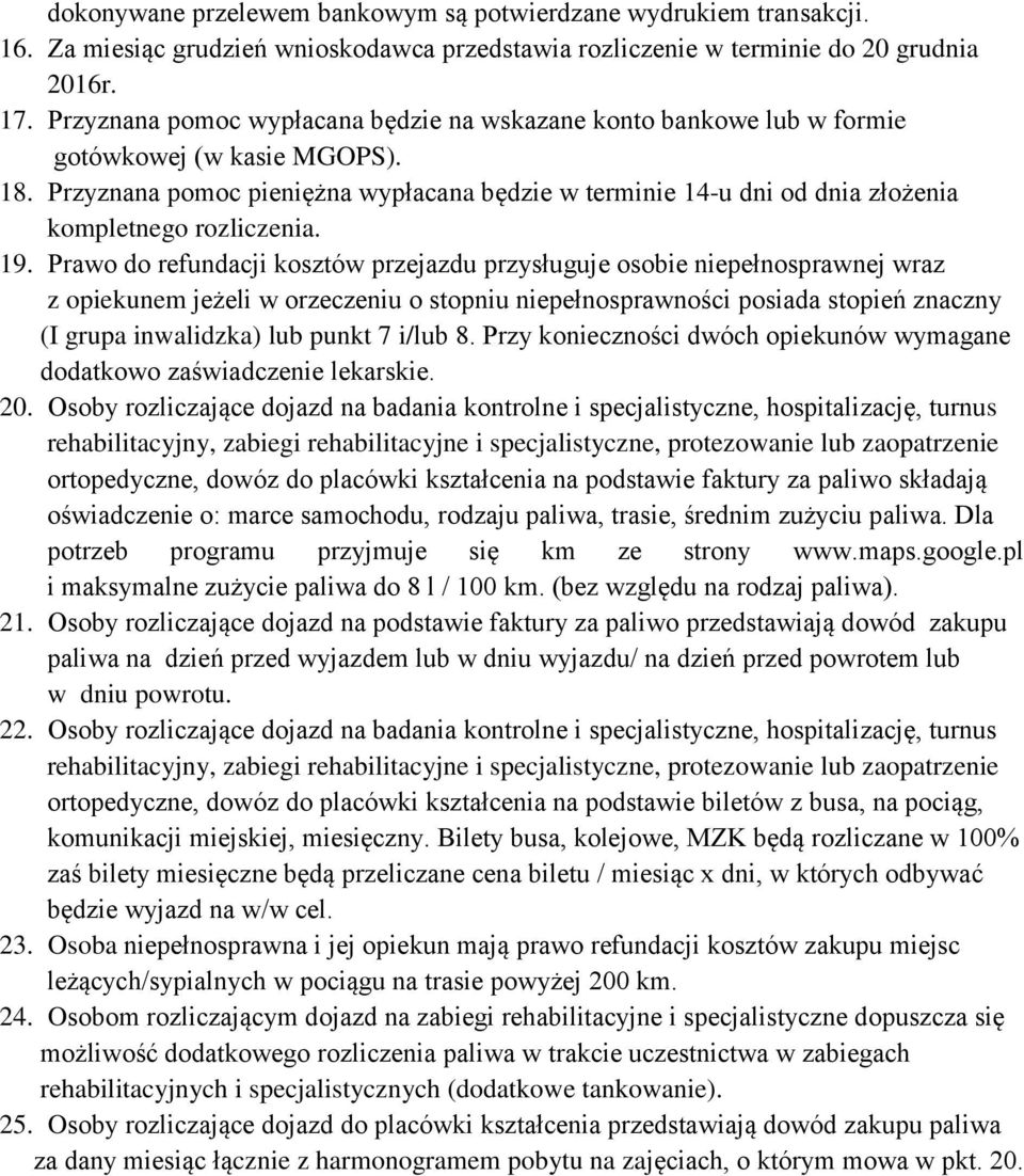 Przyznana pomoc pieniężna wypłacana będzie w terminie 14-u dni od dnia złożenia kompletnego rozliczenia. 19.