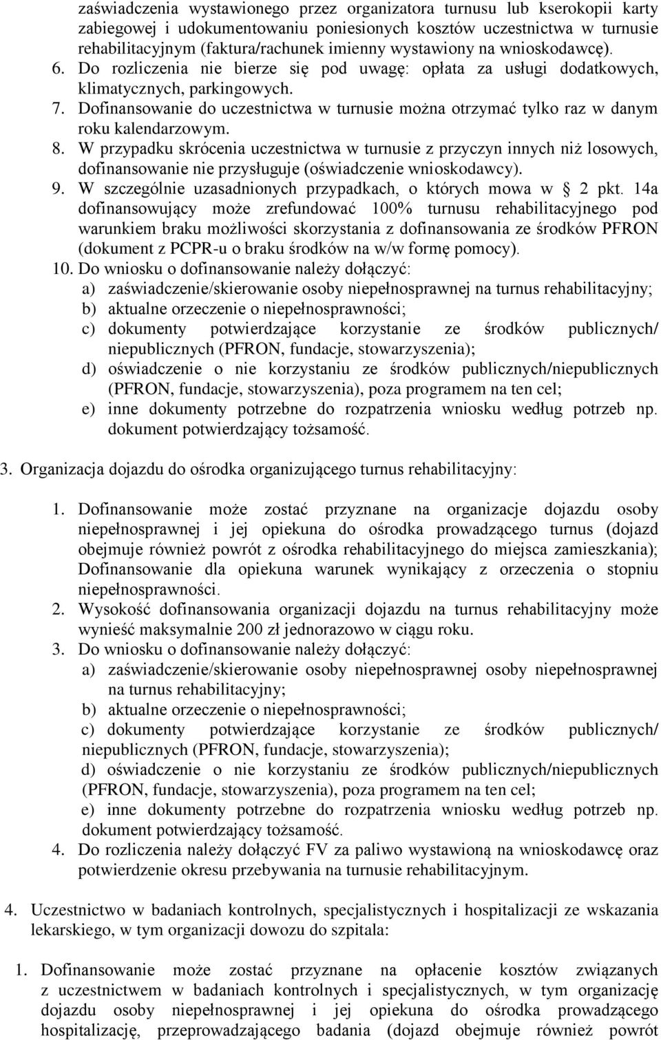 Dofinansowanie do uczestnictwa w turnusie można otrzymać tylko raz w danym roku kalendarzowym. 8.