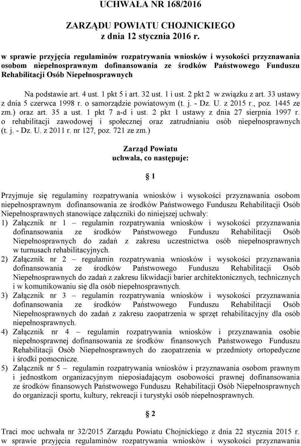 podstawie art. 4 ust. 1 pkt 5 i art. 32 ust. 1 i ust. 2 pkt 2 w związku z art. 33 ustawy z dnia 5 czerwca 1998 r. o samorządzie powiatowym (t. j. - Dz. U. z 2015 r., poz. 1445 ze zm.) oraz art.