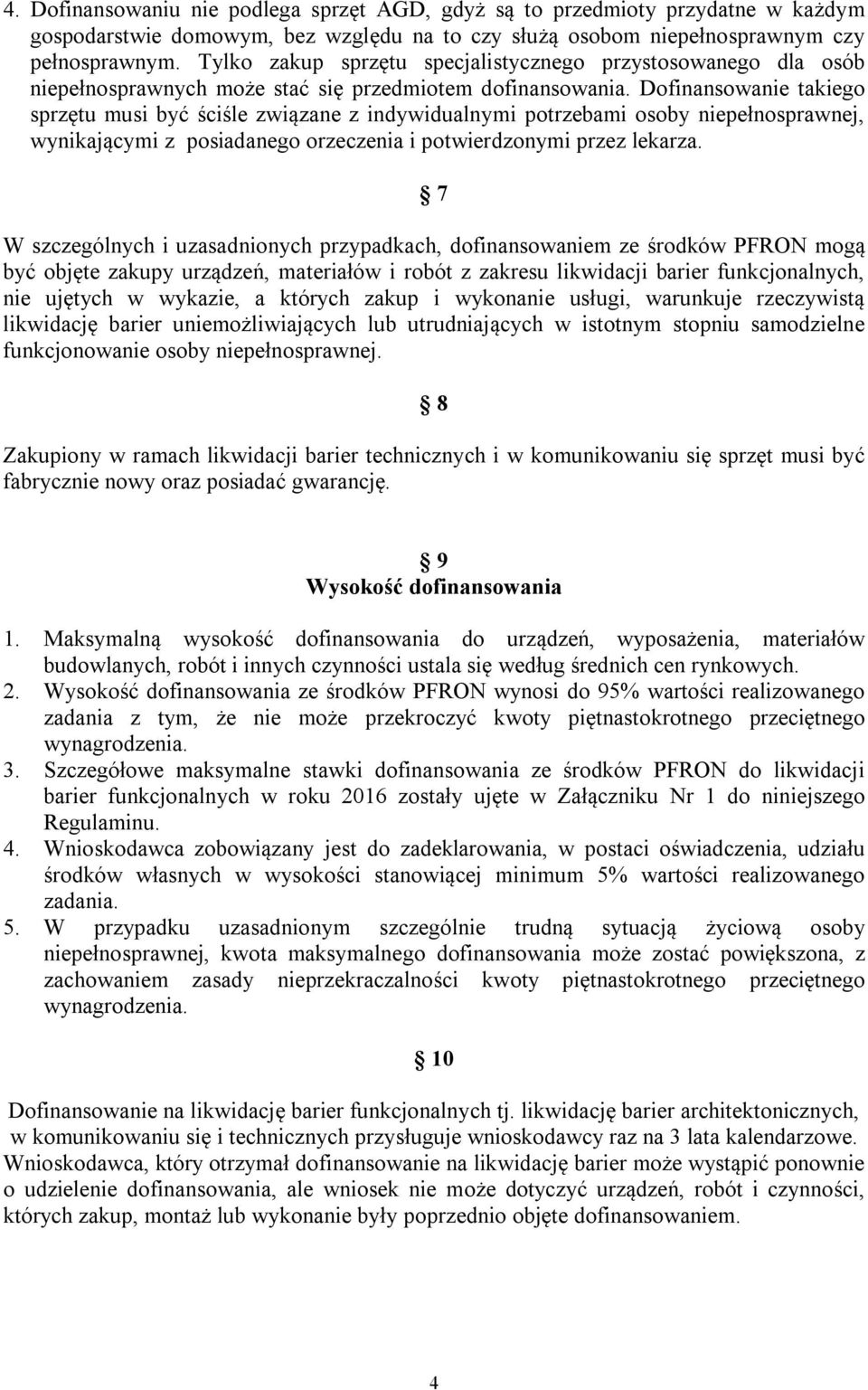 Dofinansowanie takiego sprzętu musi być ściśle związane z indywidualnymi potrzebami osoby niepełnosprawnej, wynikającymi z posiadanego orzeczenia i potwierdzonymi przez lekarza.