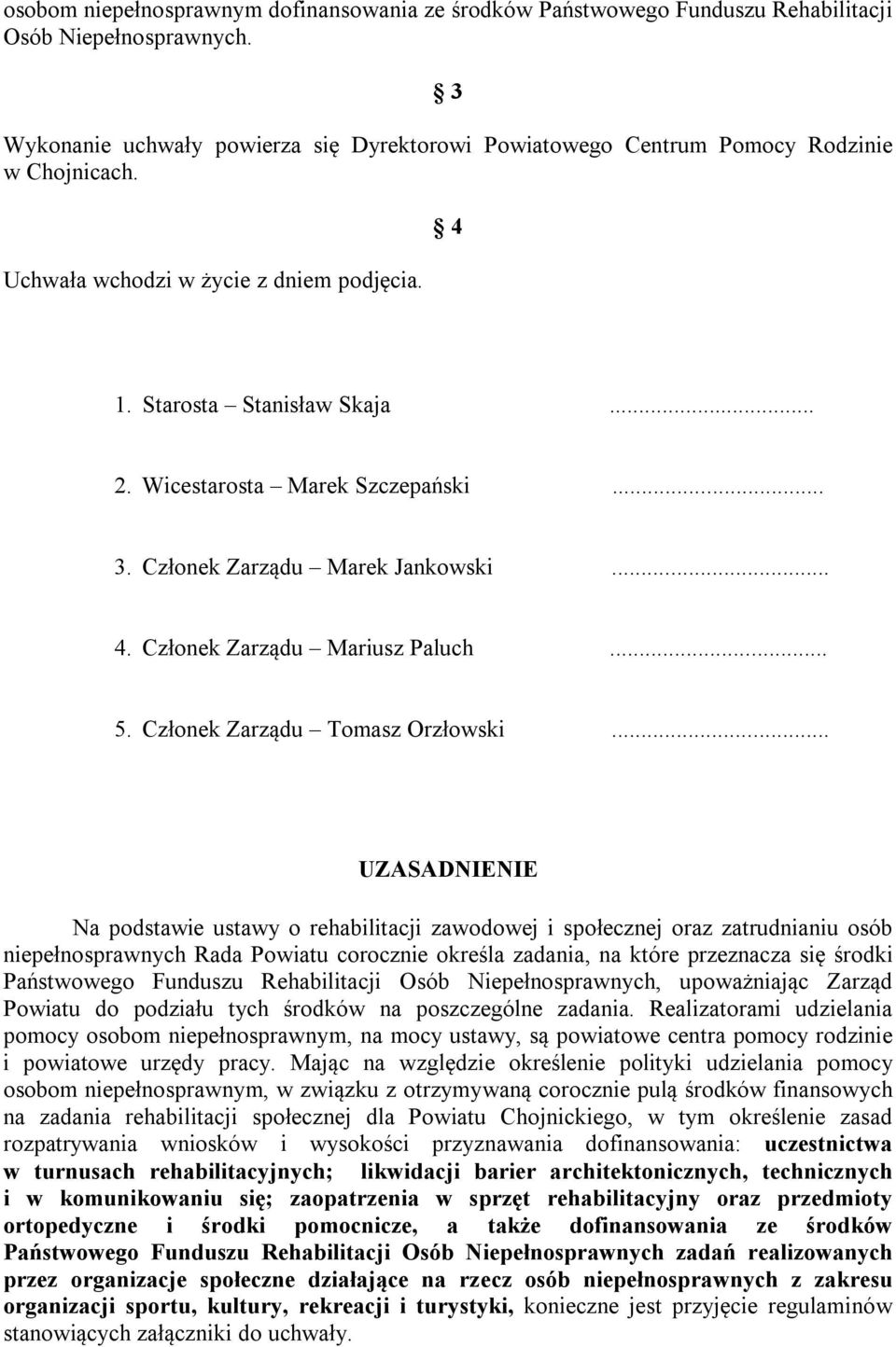 Wicestarosta Marek Szczepański... 3. Członek Zarządu Marek Jankowski... 4. Członek Zarządu Mariusz Paluch... 5. Członek Zarządu Tomasz Orzłowski.