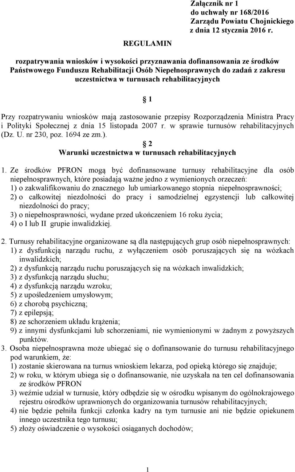 Przy rozpatrywaniu wniosków mają zastosowanie przepisy Rozporządzenia Ministra Pracy i Polityki Społecznej z dnia 15 listopada 2007 r. w sprawie turnusów rehabilitacyjnych (Dz. U. nr 230, poz.