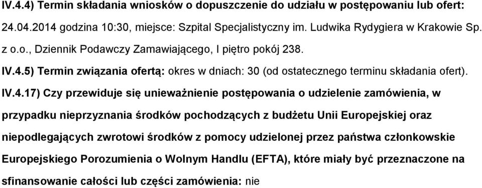 5) Termin związania ofertą: okres w dniach: 30 (od ostatecznego terminu składania ofert). IV.4.