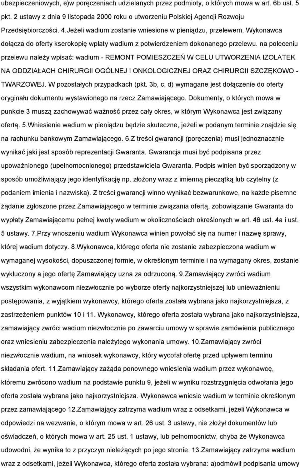 na poleceniu przelewu należy wpisać: wadium - REMONT POMIESZCZEŃ W CELU UTWORZENIA IZOLATEK NA ODDZIAŁACH CHIRURGII OGÓLNEJ I ONKOLOGICZNEJ ORAZ CHIRURGII SZCZĘKOWO - TWARZOWEJ.