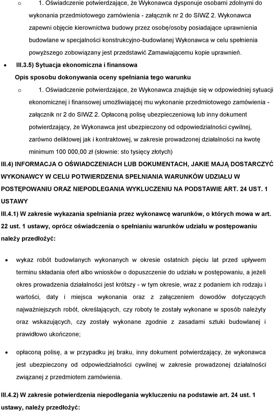 przedstawić Zamawiającemu kopie uprawnień. III.3.5) Sytuacja ekonomiczna i finansowa Opis sposobu dokonywania oceny spełniania tego warunku o 1.