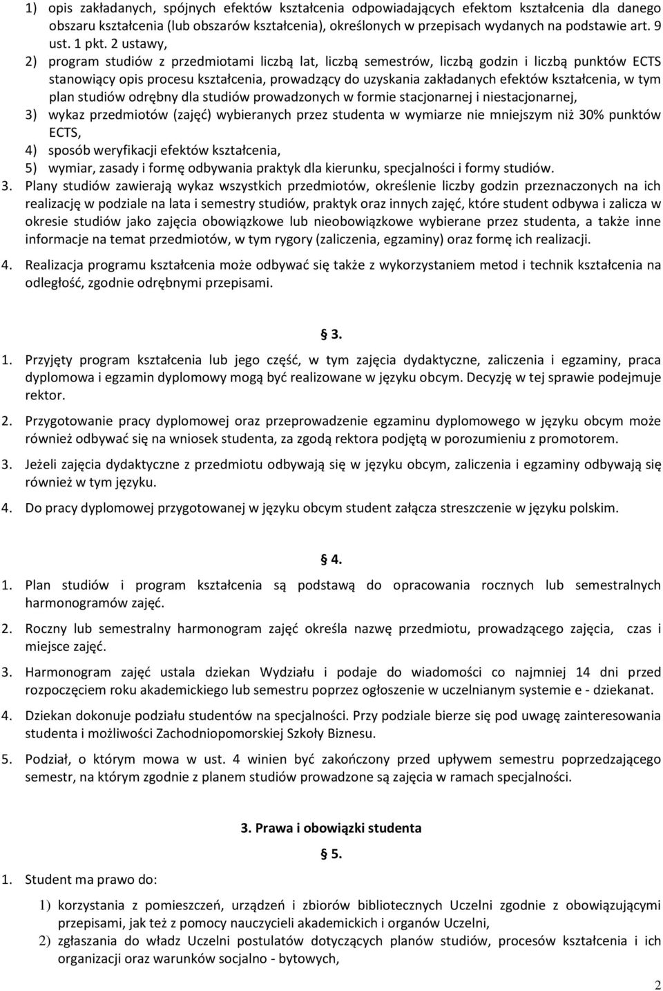 2 ustawy, 2) program studiów z przedmiotami liczbą lat, liczbą semestrów, liczbą godzin i liczbą punktów ECTS stanowiący opis procesu kształcenia, prowadzący do uzyskania zakładanych efektów