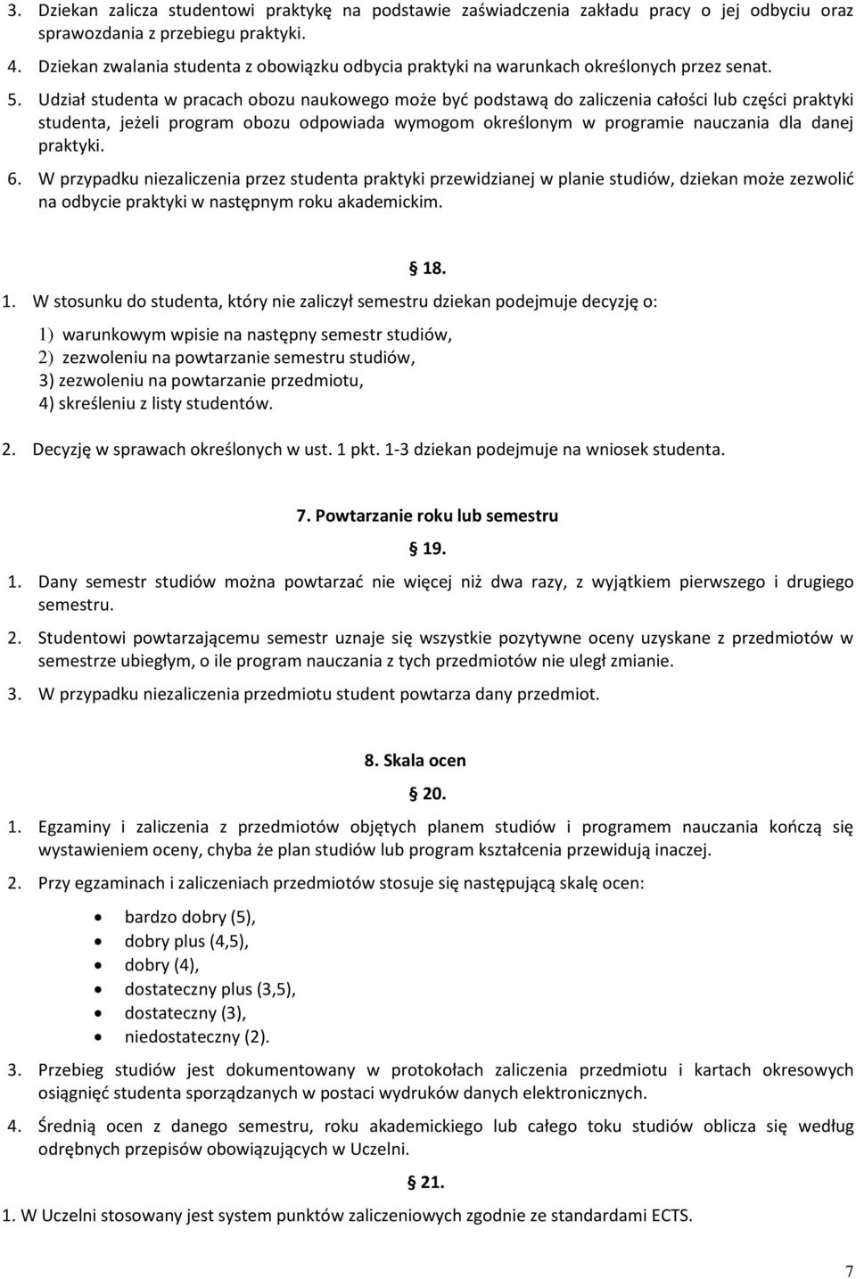 Udział studenta w pracach obozu naukowego może być podstawą do zaliczenia całości lub części praktyki studenta, jeżeli program obozu odpowiada wymogom określonym w programie nauczania dla danej