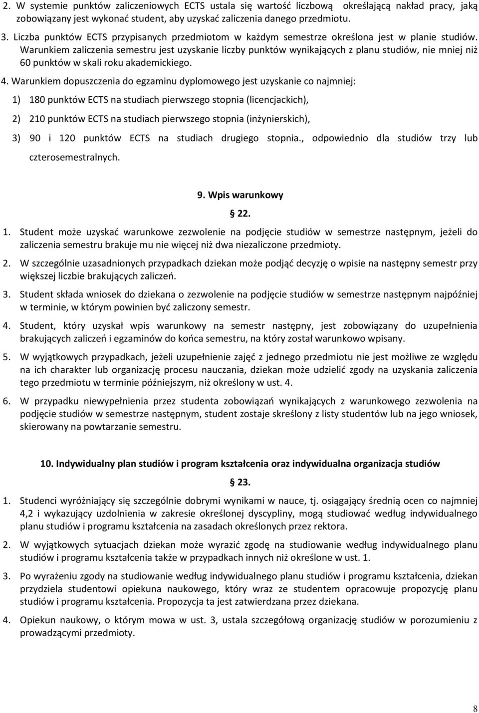 Warunkiem zaliczenia semestru jest uzyskanie liczby punktów wynikających z planu studiów, nie mniej niż 60 punktów w skali roku akademickiego. 4.