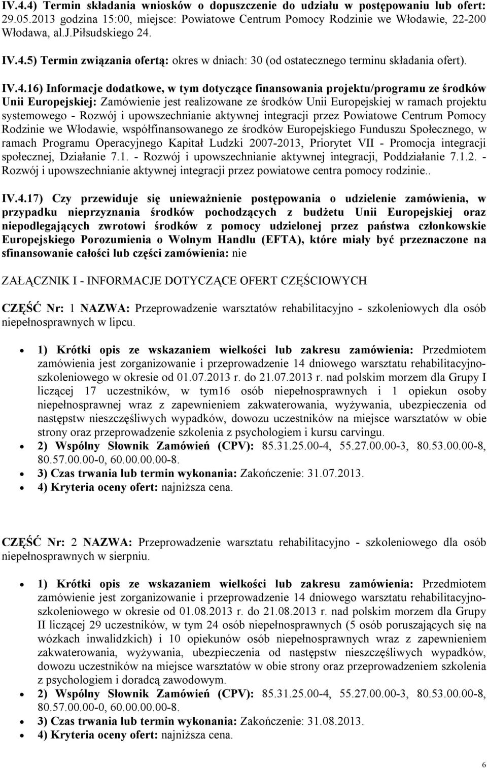 upwszechnianie aktywnej integracji przez Pwiatwe Centrum Pmcy Rdzinie we Włdawie, współfinanswaneg ze śrdków Eurpejskieg Funduszu Spłeczneg, w ramach Prgramu Operacyjneg Kapitał Ludzki 2007-2013,