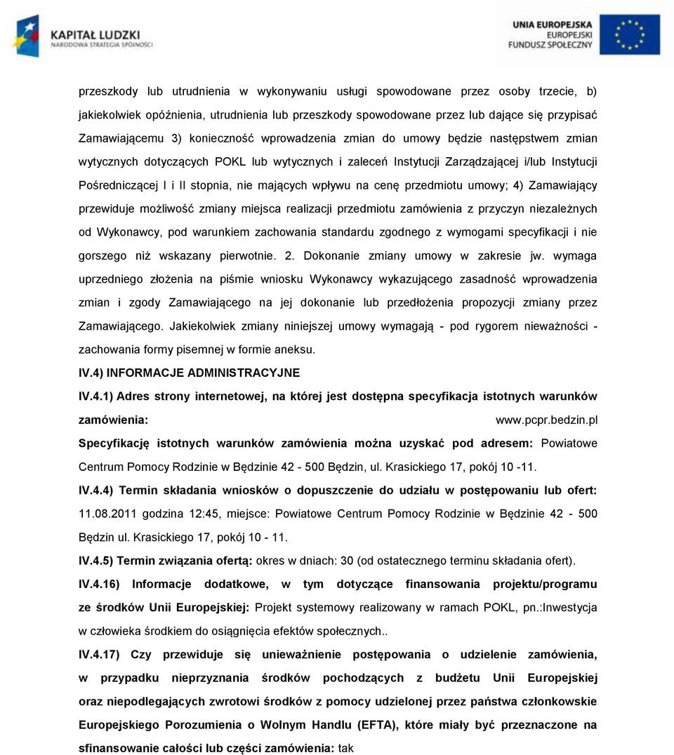 cenę przedmitu umwy; 4) Zamawiający przewiduje mżliwść zmiany miejsca realizacji przedmitu zamówienia z przyczyn niezależnych d Wyknawcy, pd warunkiem zachwania standardu zgdneg z wymgami