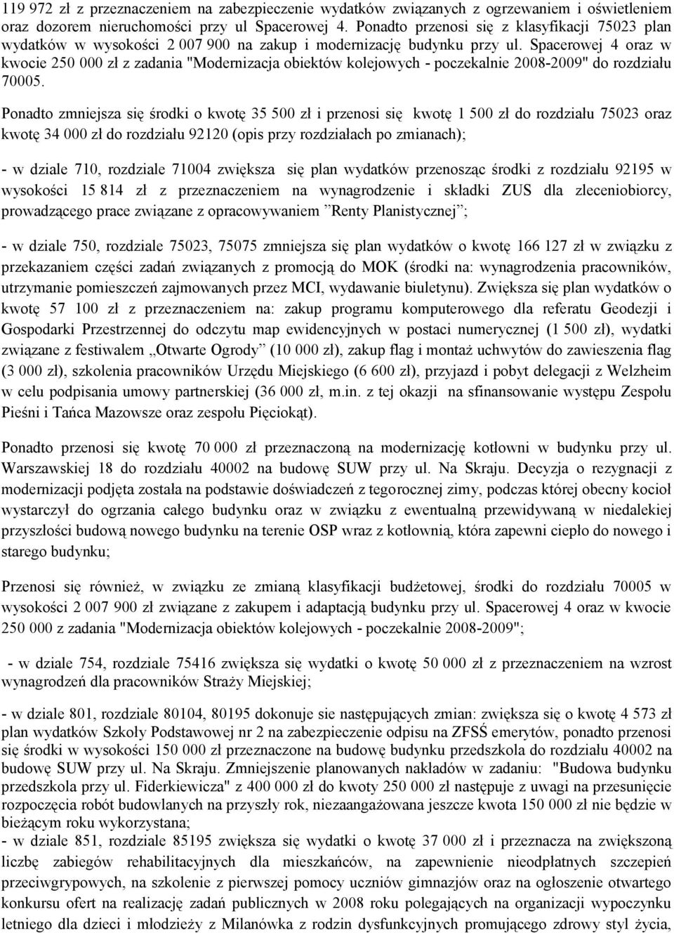 Spacerowej 4 oraz w kwocie 250 000 zł z zadania "Modernizacja obiektów kolejowych - poczekalnie 2008-2009" do rozdziału 70005.