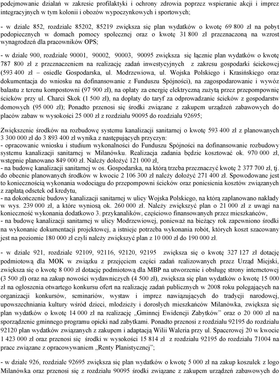 rozdziale 90001, 90002, 90003, 90095 zwiększa się łącznie plan wydatków o kwotę 787 800 zł z przeznaczeniem na realizację zadań inwestycyjnych z zakresu gospodarki ściekowej (593 400 zł osiedle