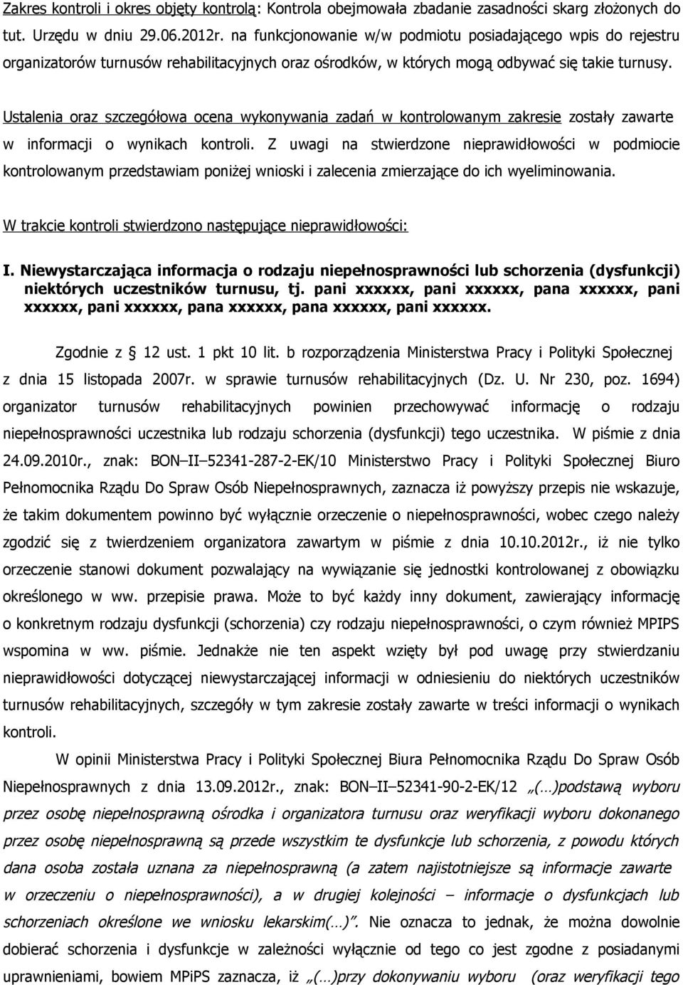 Ustalenia oraz szczegółowa ocena wykonywania zadań w kontrolowanym zakresie zostały zawarte w informacji o wynikach kontroli.