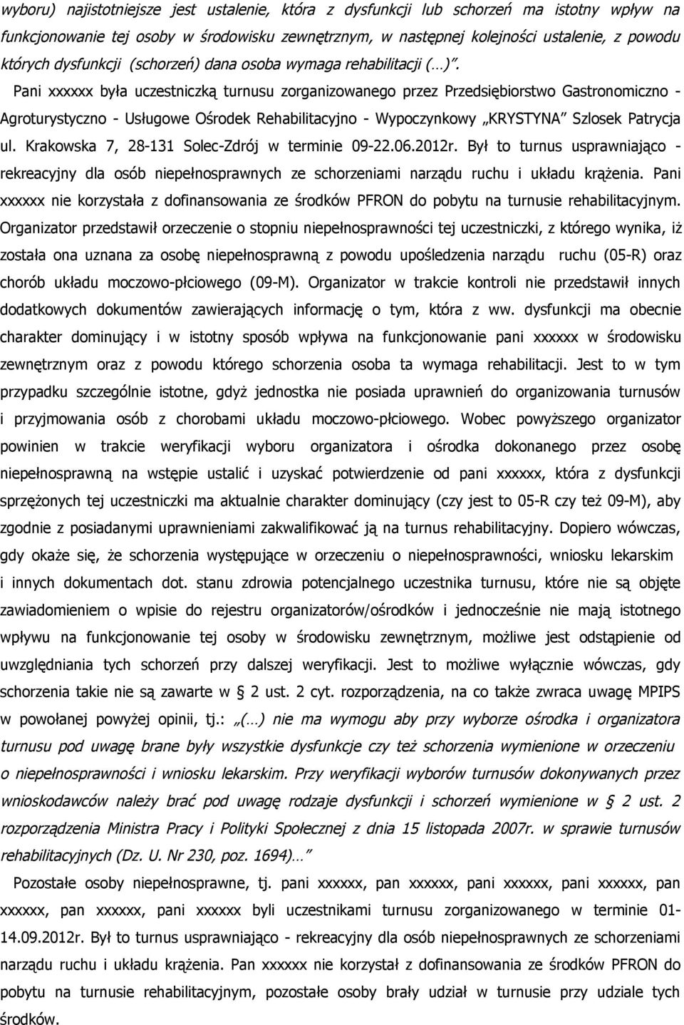 Pani xxxxxx była uczestniczką turnusu zorganizowanego przez Przedsiębiorstwo Gastronomiczno - Agroturystyczno - Usługowe Ośrodek Rehabilitacyjno - Wypoczynkowy KRYSTYNA Szlosek Patrycja ul.