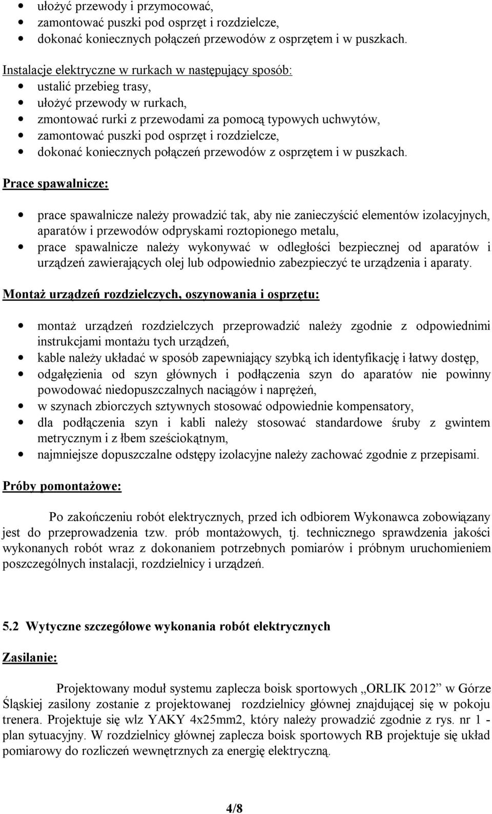 rozdzielcze, dokonać koniecznych połączeń przewodów z osprzętem i w puszkach.