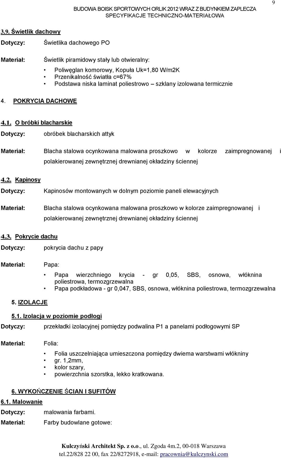 O bróbki blacharskie obróbek blacharskich attyk Blacha stalowa ocynkowana malowana proszkowo w kolorze zaimpregnowanej i polakierowanej zewnętrznej drewnianej okładziny ściennej 4.2.