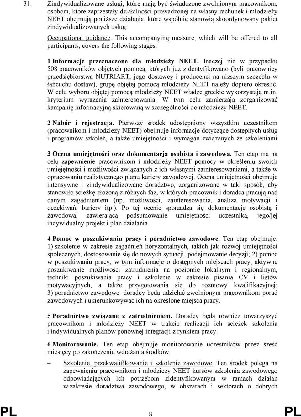 Occupational guidance: This accompanying measure, which will be offered to all participants, covers the following stages: 1 Informacje przeznaczone dla młodzieży NEET.