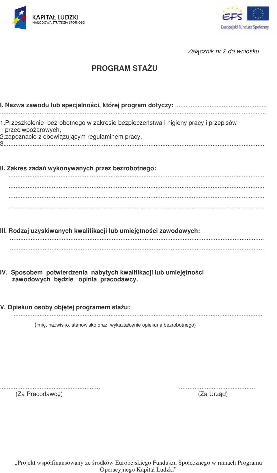 Zakres zada wykonywanych przez bezrobotnego: III. Rodzaj uzyskiwanych kwalifikacji lub umiejtnoci zawodowych:...... IV.