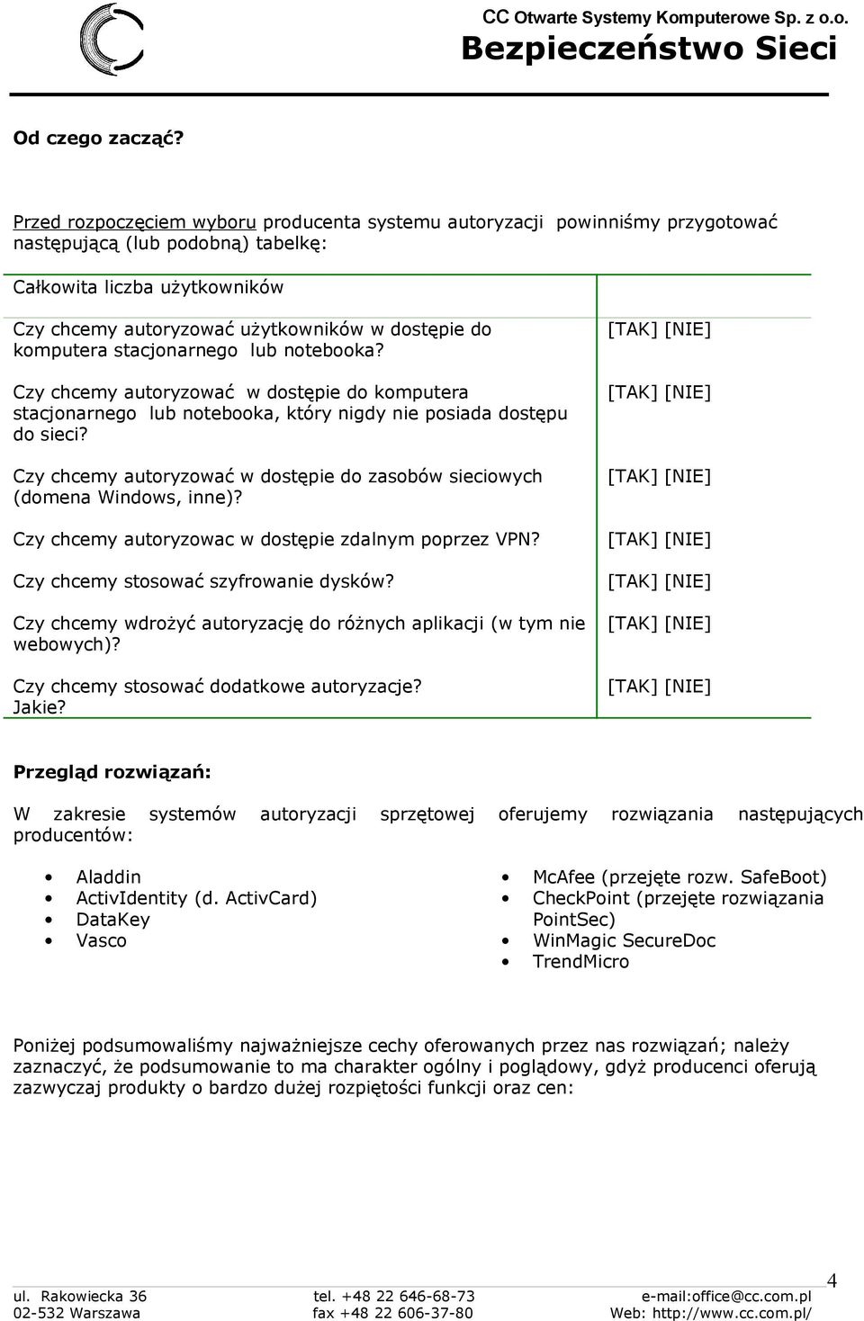 komputera stacjonarnego lub notebooka? Czy chcemy autoryzować w dostępie do komputera stacjonarnego lub notebooka, który nigdy nie posiada dostępu do sieci?