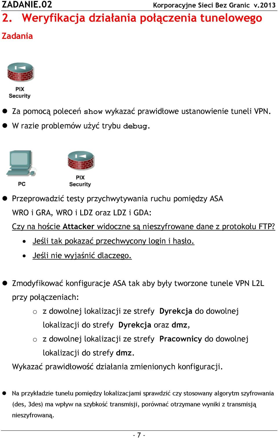 Jeśli tak pokazać przechwycony login i hasło. Jeśli nie wyjaśnić dlaczego.