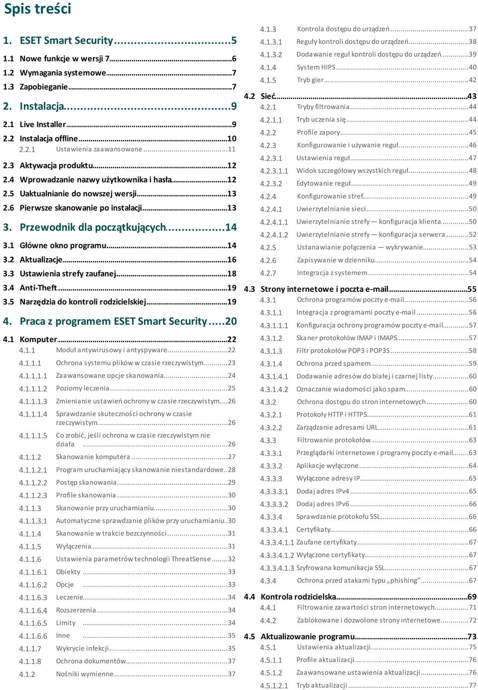 ..10 offline 2.2.1 Ustawienia...11 zaawansowane 2.3 Aktywacja...12 produktu 4.2 Sieć...43 4.2.1 Tryby...44 filtrowania 4.2.1.1 Tryb...44 uczenia się 4.2.2 Profile...45 zapory 4.2.3 Konfigurowanie.