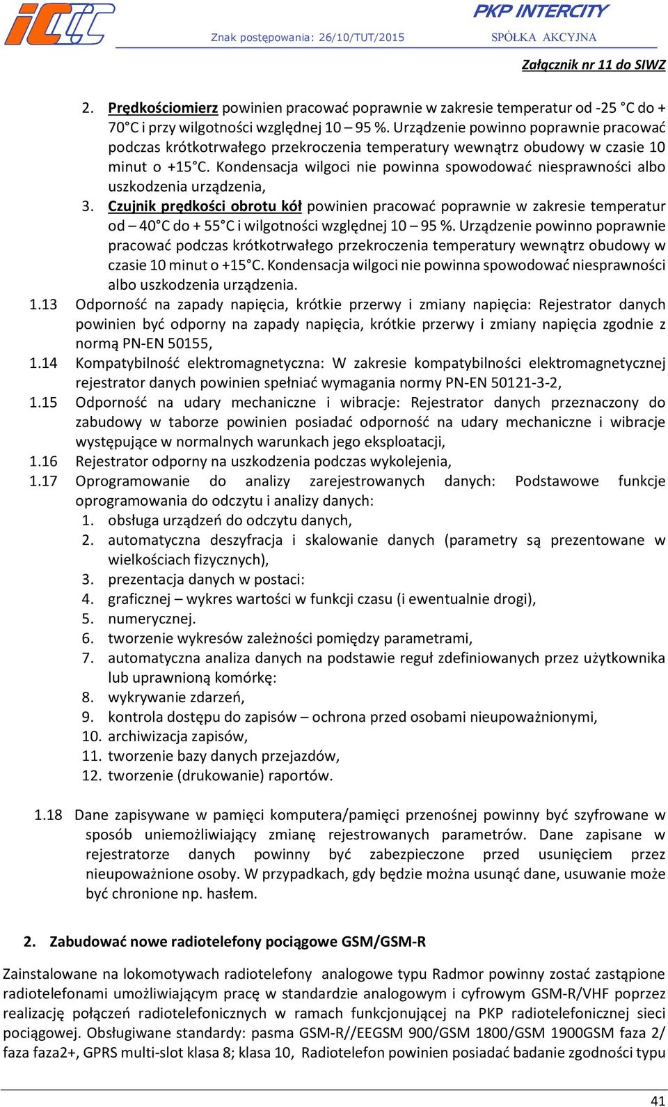 Kondensacja wilgoci nie powinna spowodować niesprawności albo uszkodzenia urządzenia, 3.