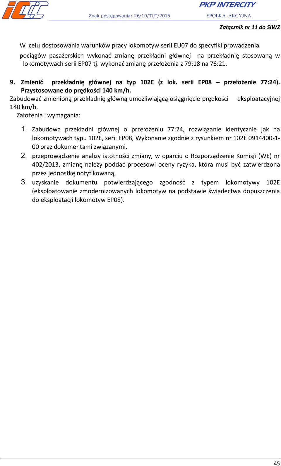 Zabudować zmienioną przekładnię główną umożliwiającą osiągnięcie prędkości eksploatacyjnej 140 km/h. Założenia i wymagania: 1.