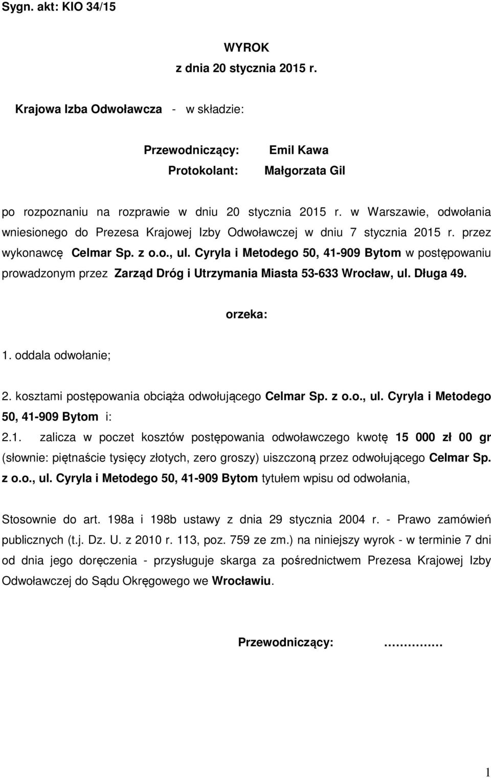 Cyryla i Metodego 50, 41-909 Bytom w postępowaniu prowadzonym przez Zarząd Dróg i Utrzymania Miasta 53-633 Wrocław, ul. Długa 49. orzeka: 1. oddala odwołanie; 2.