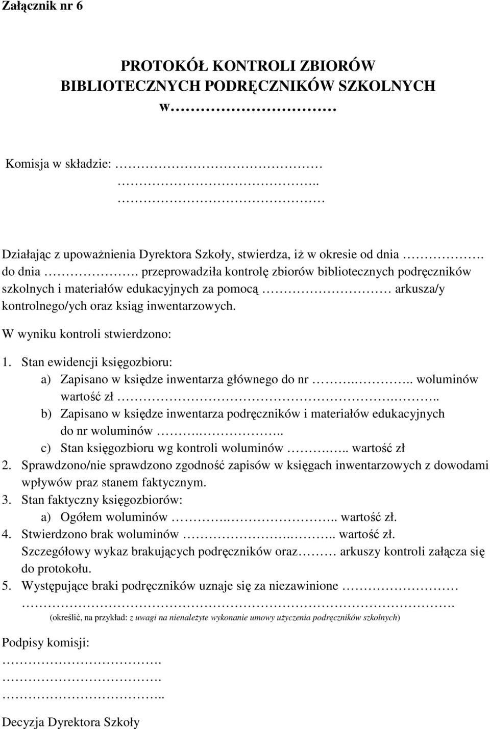 Stan ewidencji księgozbioru: a) Zapisano w księdze inwentarza głównego do nr... woluminów wartość zł... b) Zapisano w księdze inwentarza podręczników i materiałów edukacyjnych do nr woluminów.