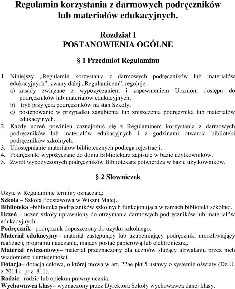 podręczników lub materiałów edukacyjnych, b) tryb przyjęcia podręczników na stan Szkoły, c) postępowanie w przypadku zagubienia lub zniszczenia podręcznika lub materiałów edukacyjnych. 2.