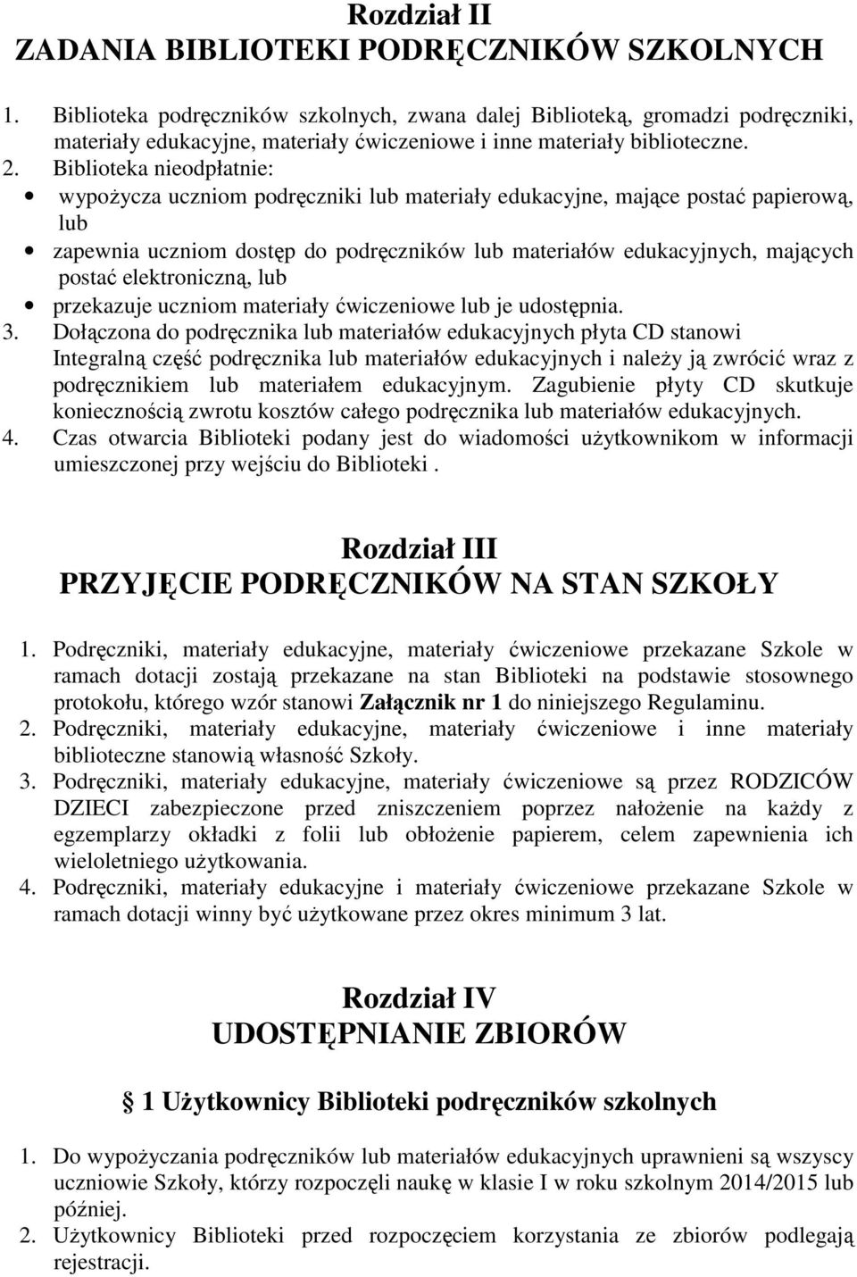 Biblioteka nieodpłatnie: wypożycza uczniom podręczniki lub materiały edukacyjne, mające postać papierową, lub zapewnia uczniom dostęp do podręczników lub materiałów edukacyjnych, mających postać