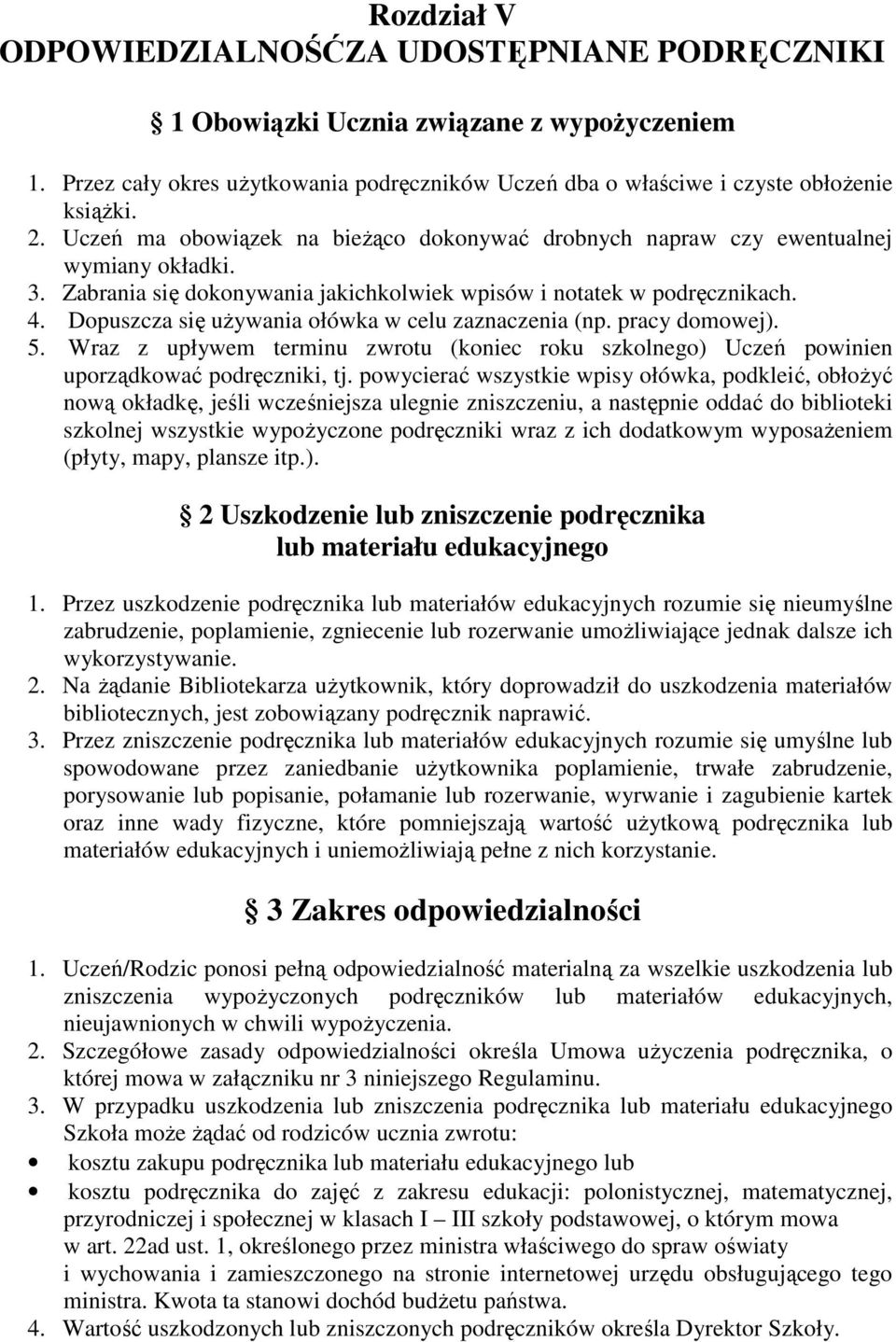 Dopuszcza się używania ołówka w celu zaznaczenia (np. pracy domowej). 5. Wraz z upływem terminu zwrotu (koniec roku szkolnego) Uczeń powinien uporządkować podręczniki, tj.