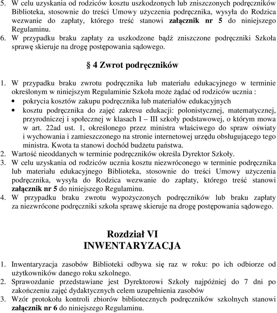 W przypadku braku zwrotu podręcznika lub materiału edukacyjnego w terminie określonym w niniejszym Regulaminie Szkoła może żądać od rodziców ucznia : pokrycia kosztów zakupu podręcznika lub