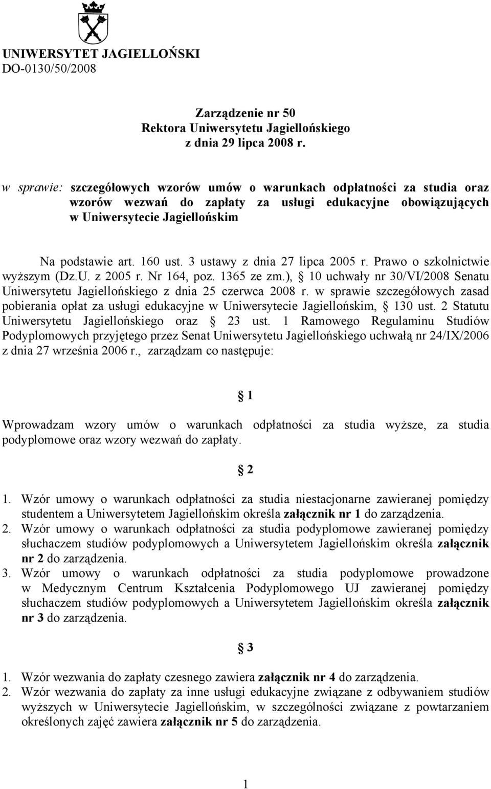 3 ustawy z dnia 27 lipca 2005 r. Prawo o szkolnictwie wyższym (Dz.U. z 2005 r. Nr 164, poz. 1365 ze zm.), 10 uchwały nr 30/VI/2008 Senatu Uniwersytetu Jagiellońskiego z dnia 25 czerwca 2008 r.