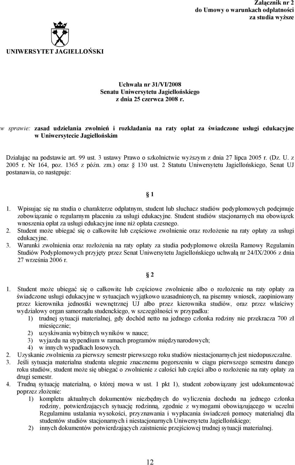 3 ustawy Prawo o szkolnictwie wyższym z dnia 27 lipca 2005 r. (Dz. U. z 2005 r. Nr 164, poz. 1365 z późn. zm.) oraz 130 ust.