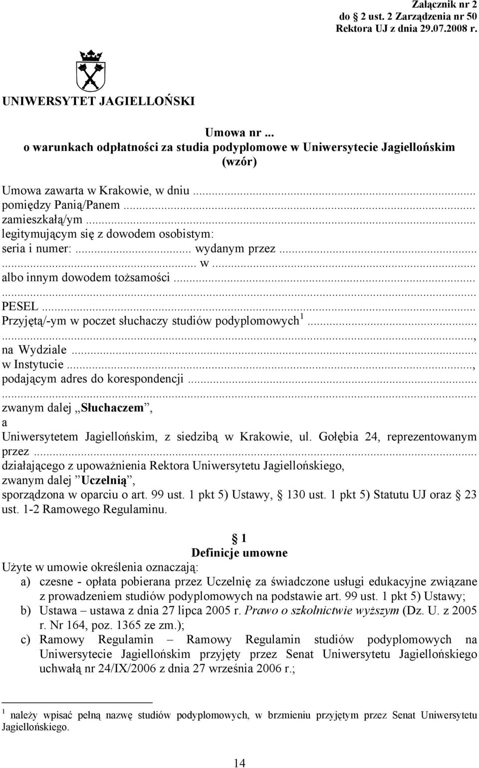 .. legitymującym się z dowodem osobistym: seria i numer:... wydanym przez...... w... albo innym dowodem tożsamości...... PESEL... Przyjętą/-ym w poczet słuchaczy studiów podyplomowych 1......, na Wydziale.