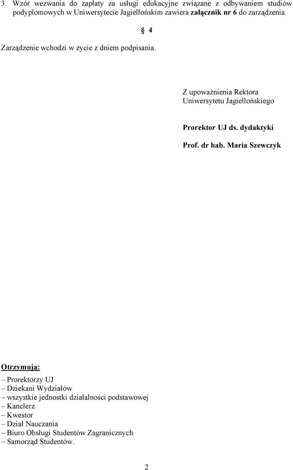 Z upoważnienia Rektora Uniwersytetu Jagiellońskiego Prorektor UJ ds. dydaktyki Prof. dr hab.