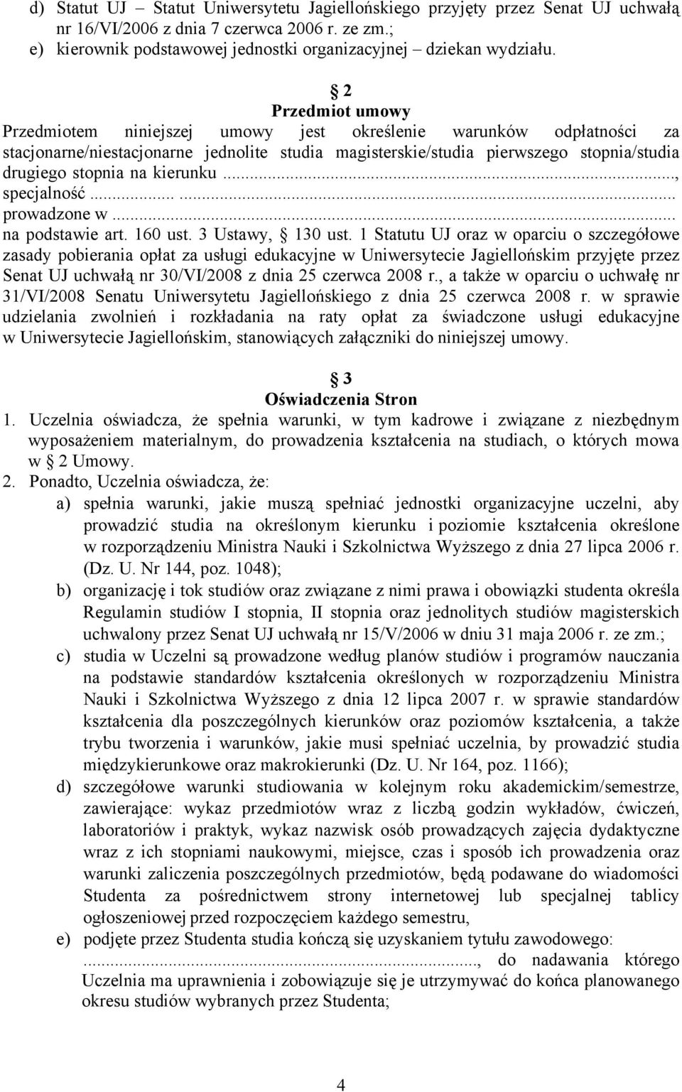 kierunku..., specjalność...... prowadzone w... na podstawie art. 160 ust. 3 Ustawy, 130 ust.